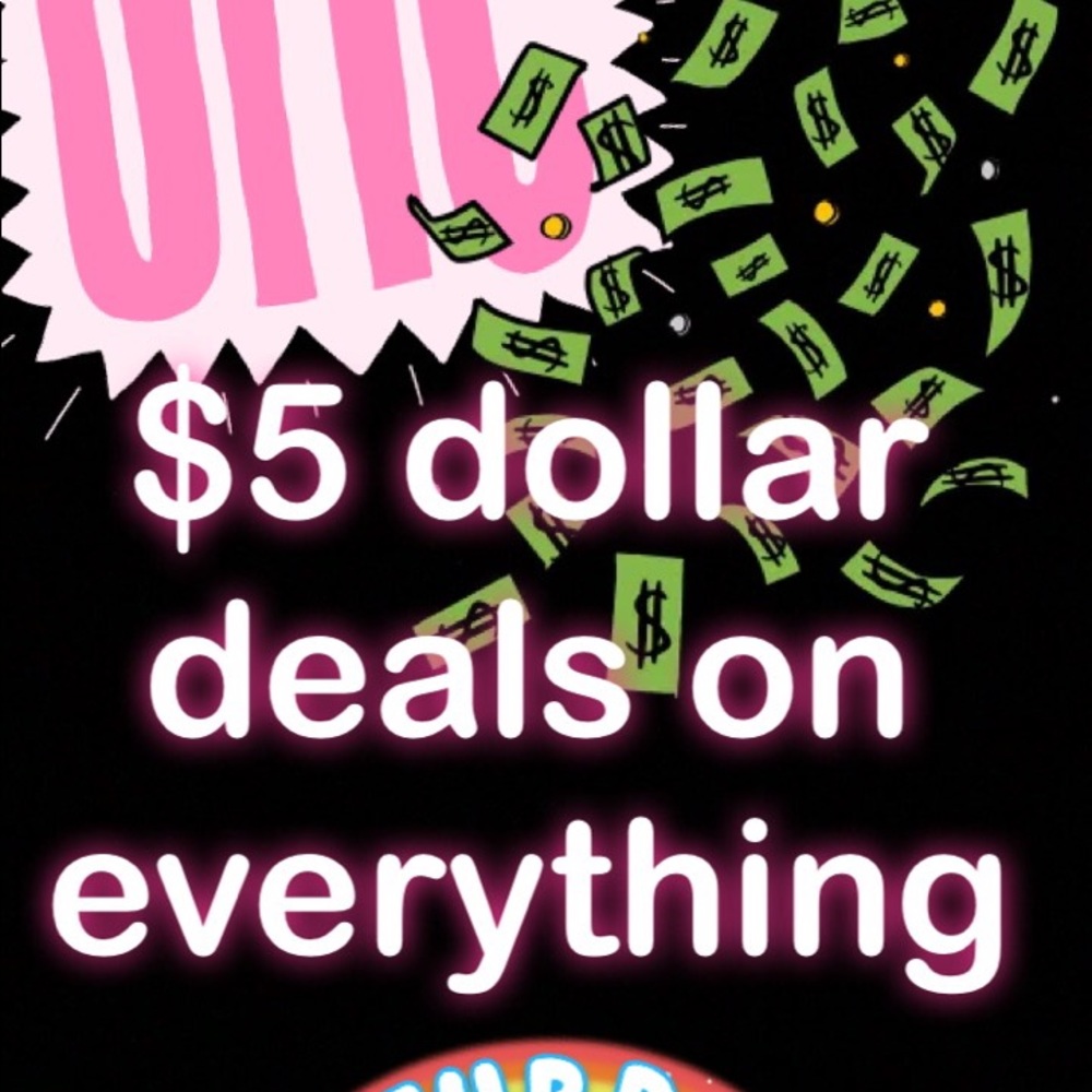 EVERYTHING IS 5 DOLLARS TODAY ONLY